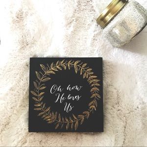 Oh How He Loves Us Home Decor Sign